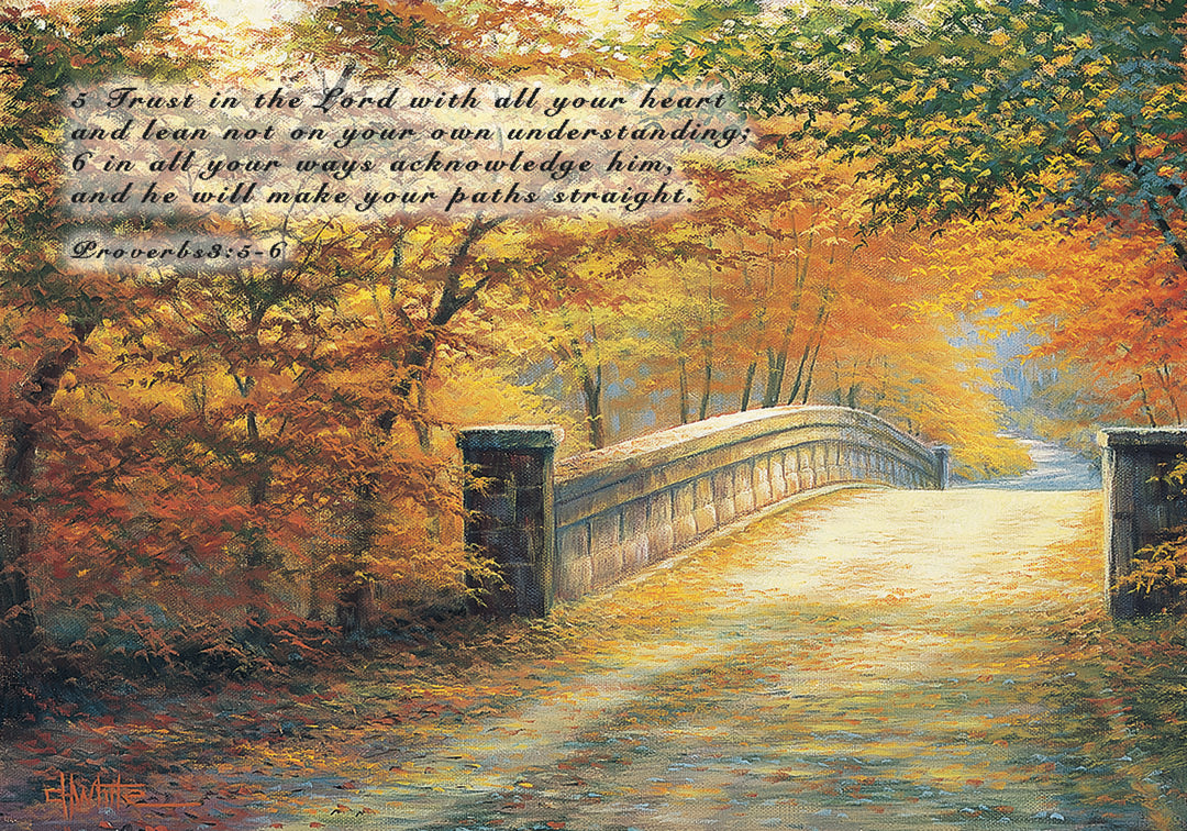 A painting looking down a bridge road during fall. The trees lining the road have turned yellow and orange for autumn, and some of their fallen leaves are scatted along the path. It is overlaid in the upper left with Proverbs 3:5-6 of the Bible, reading "5. Trust in the Lord with all your heart and lean not on your own understanding; 6. In all your ways acknowledge him, and he will make your paths straight."