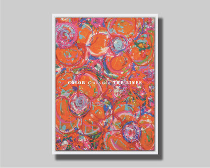 A drip painting of a cluster of abstracted flowers created with splatters of orange, red, and pink with accents of green, blue, yellow, and purple. White text in the center reads "Color outside the lines." Printed on canvas in a float frame.