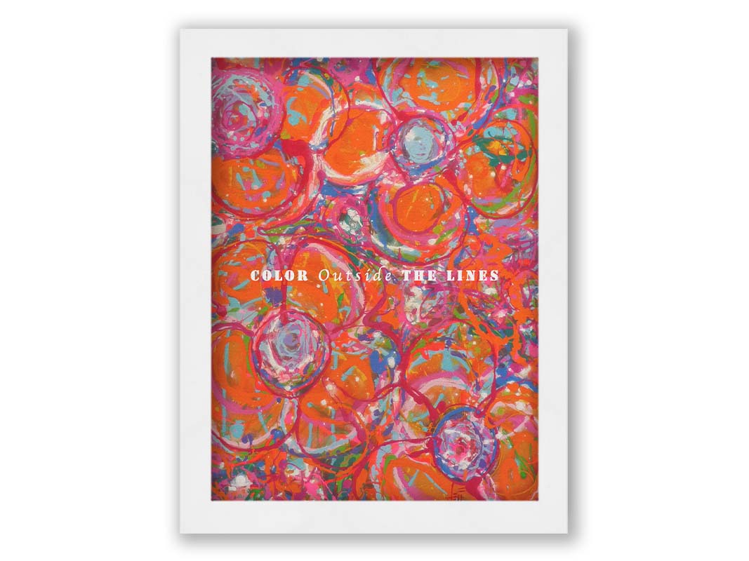 A drip painting of a cluster of abstracted flowers created with splatters of orange, red, and pink with accents of green, blue, yellow, and purple. White text in the center reads "Color outside the lines." Printed on canvas and framed.