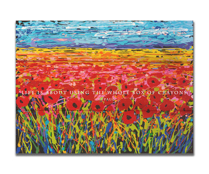 A drip painting of a field of red flowers, created with a rainbow of vibrant colors. White text in the middle reads "Life is about using the whole box of crayons." Printed on a box board.