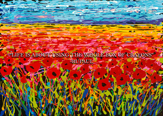 A drip painting of a field of red flowers, created with a rainbow of vibrant colors. White text in the middle reads "Life is about using the whole box of crayons."