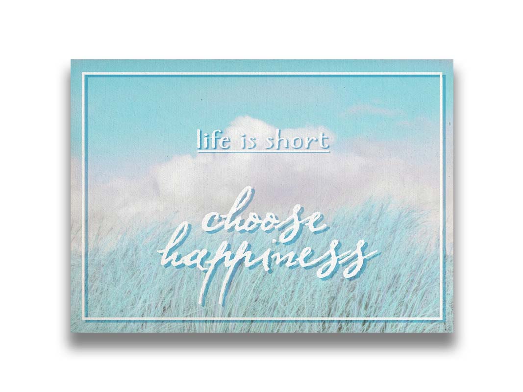 A photo of tall grass under a blue sky with white clouds. The phrase "Life is short, choose happiness" is superimposed on the image. Printed on canvas.