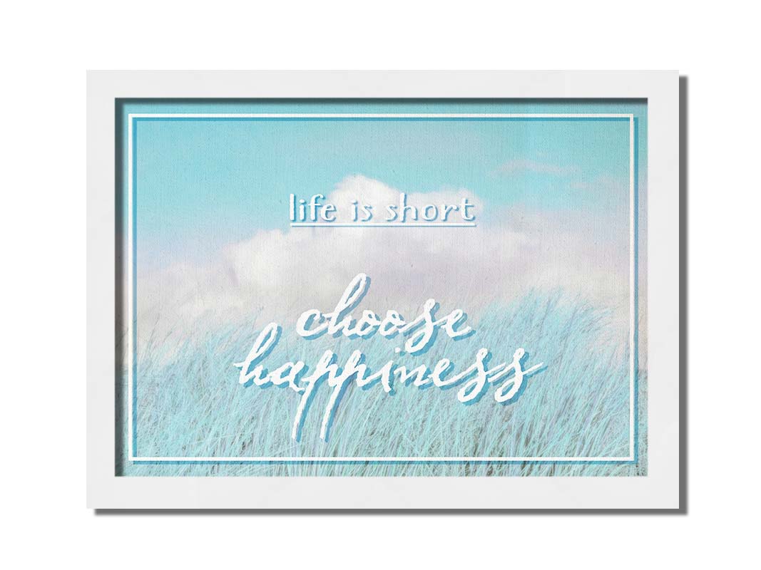 A photo of tall grass under a blue sky with white clouds. The phrase "Life is short, choose happiness" is superimposed on the image. Printed on canvas and framed.