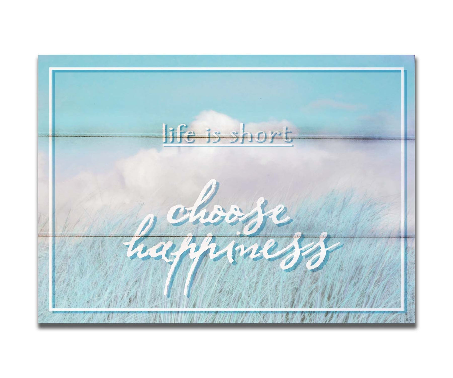 A photo of tall grass under a blue sky with white clouds. The phrase "Life is short, choose happiness" is superimposed on the image. Printed on a box board.