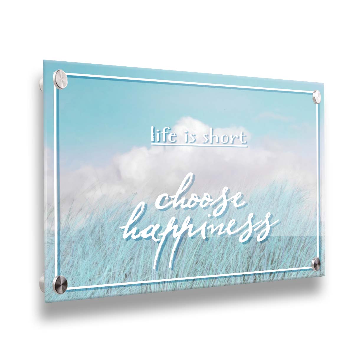 A photo of tall grass under a blue sky with white clouds. The phrase "Life is short, choose happiness" is superimposed on the image. Printed on acrylic.