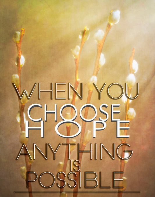 A photo of four stems of plant buds bathed in golden light. The phrase "When you choose hope, anything is possible" is superimposed in the center.