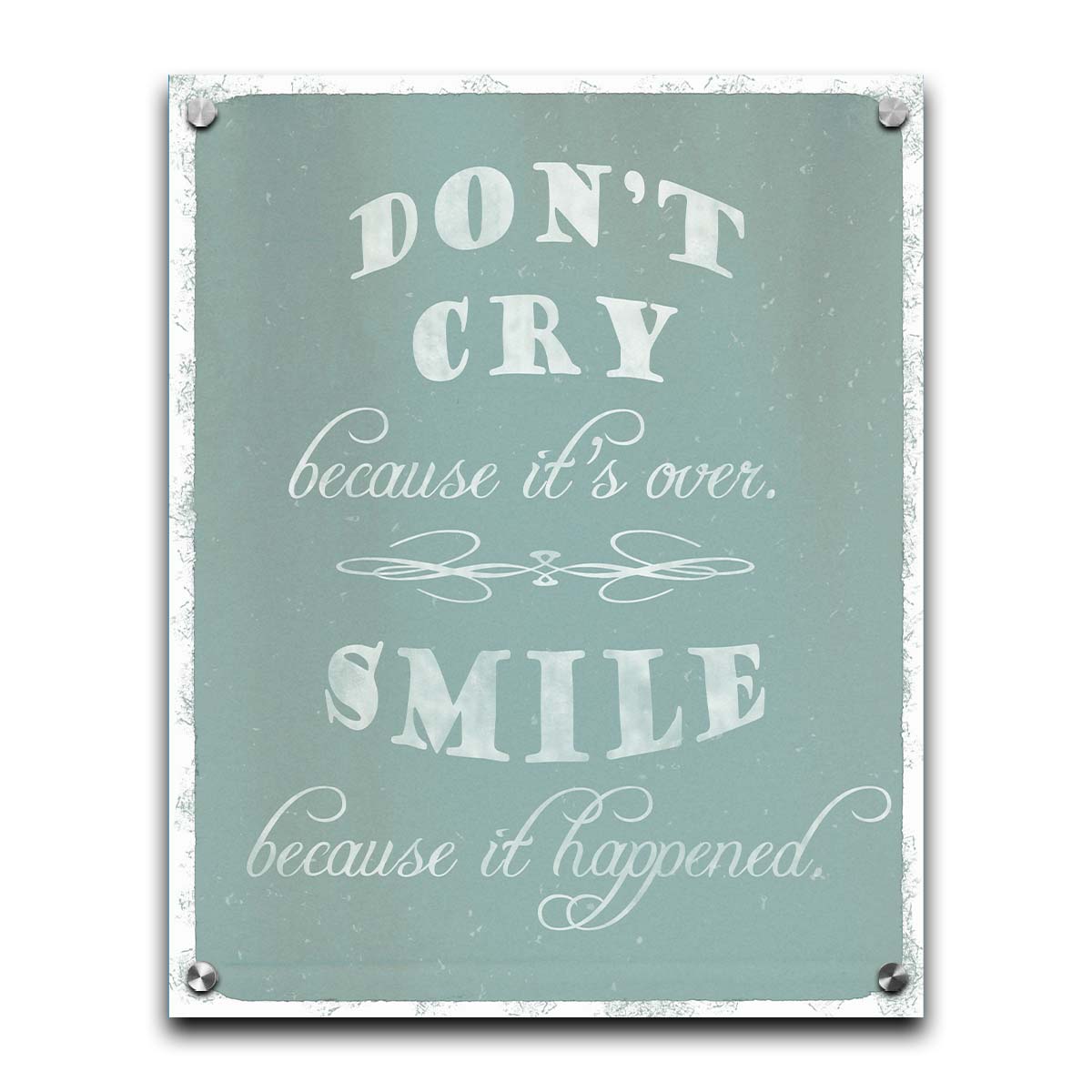 A typography design reading "Don't cry because it's over, smile because it happened" in white on a blue background. Printed on acrylic.