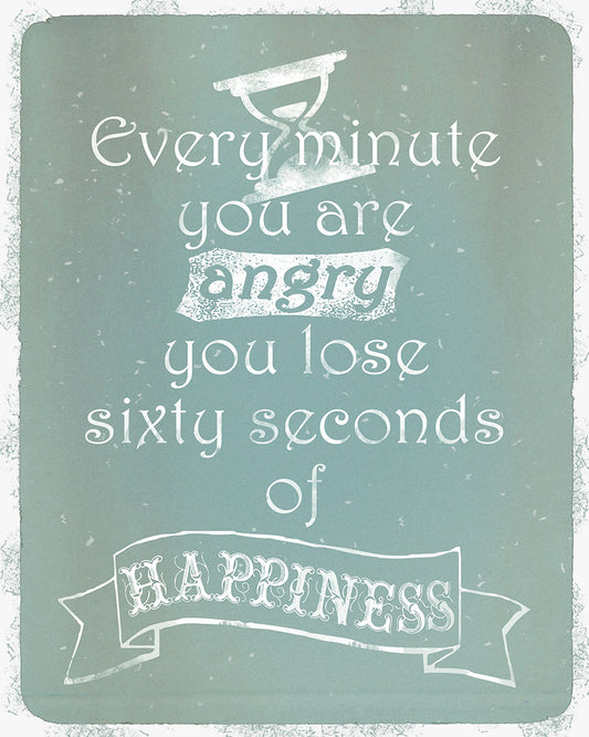 A typography design reading "Every minute you are angry you lose sixty seconds of happiness" in white on a blue background.