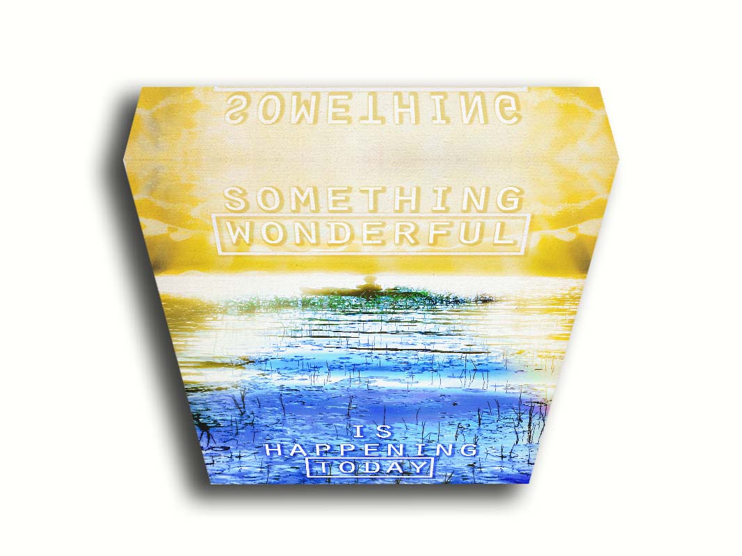 An edited photo graphic depicting a person in a canoe on a lake. It is bathed in yellow light, contrasted by the bright blue water. It is overlaid with the phrase "Something wonderful is happening today." Printed on canvas.