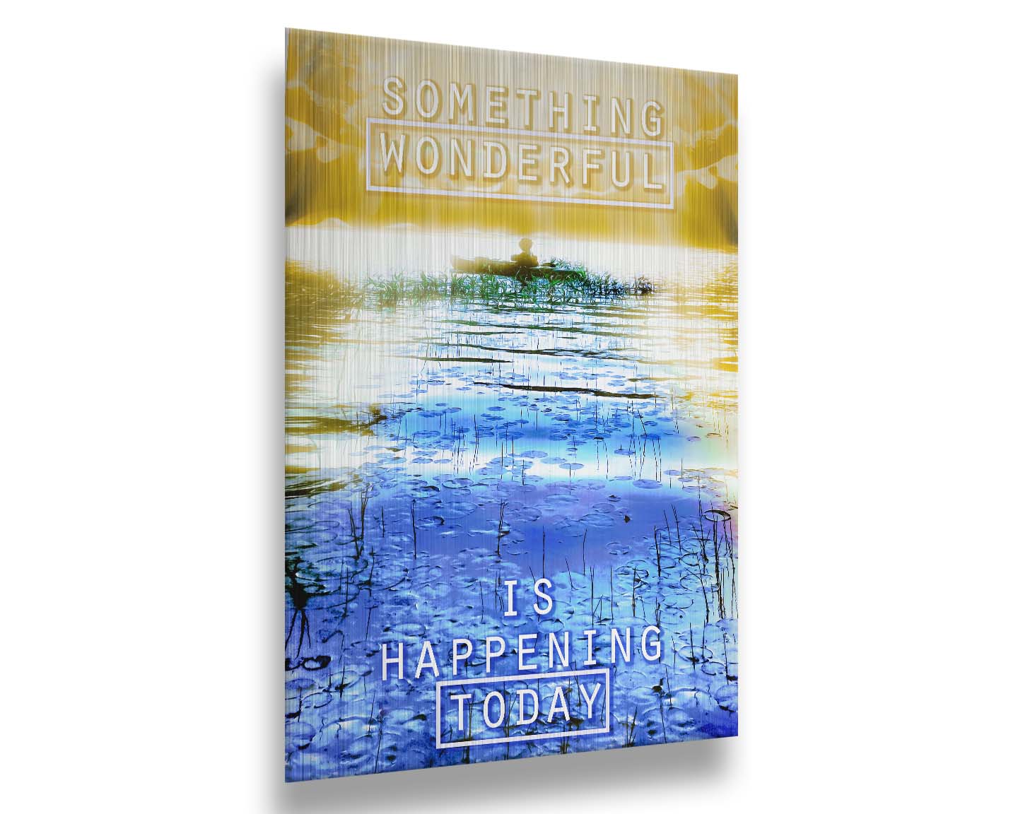 An edited photo graphic depicting a person in a canoe on a lake. It is bathed in yellow light, contrasted by the bright blue water. It is overlaid with the phrase "Something wonderful is happening today." Printed on metal.