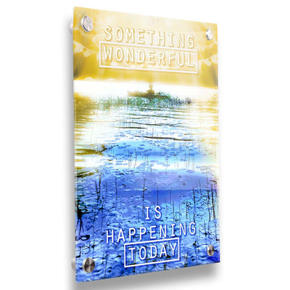 An edited photo graphic depicting a person in a canoe on a lake. It is bathed in yellow light, contrasted by the bright blue water. It is overlaid with the phrase "Something wonderful is happening today." Printed on acrylic.