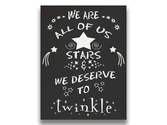 A typography design reading "We are all of us stars and we deserve to twinkle" in white on a black background. Printed on canvas.