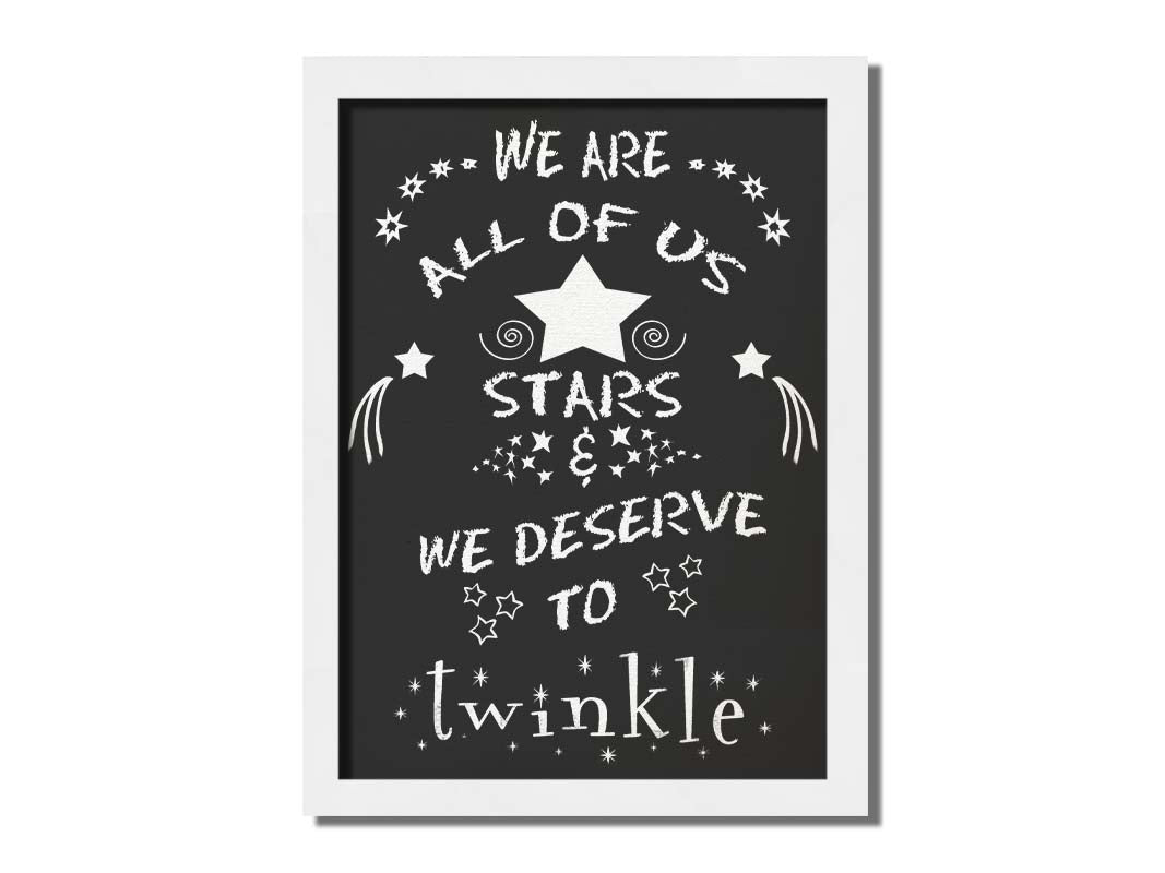 A typography design reading "We are all of us stars and we deserve to twinkle" in white on a black background. Printed on canvas and framed.