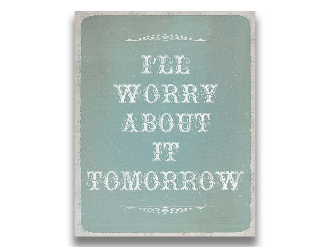 A typography design reading "I'll worry about it tomorrow" in white on a pale blue background. Printed on canvas.