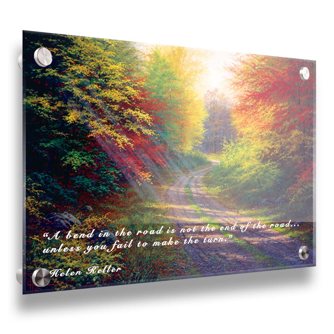 A landscape painting of a gravel road winding thorugh an autumn forest with a mix of vibrant red, yellow, and green leaves. The Helen Keller quote "A bend in the road is not the end of the road... unless you fail to make the turn" is overlaid in white across the bottom. Printed on acrylic.