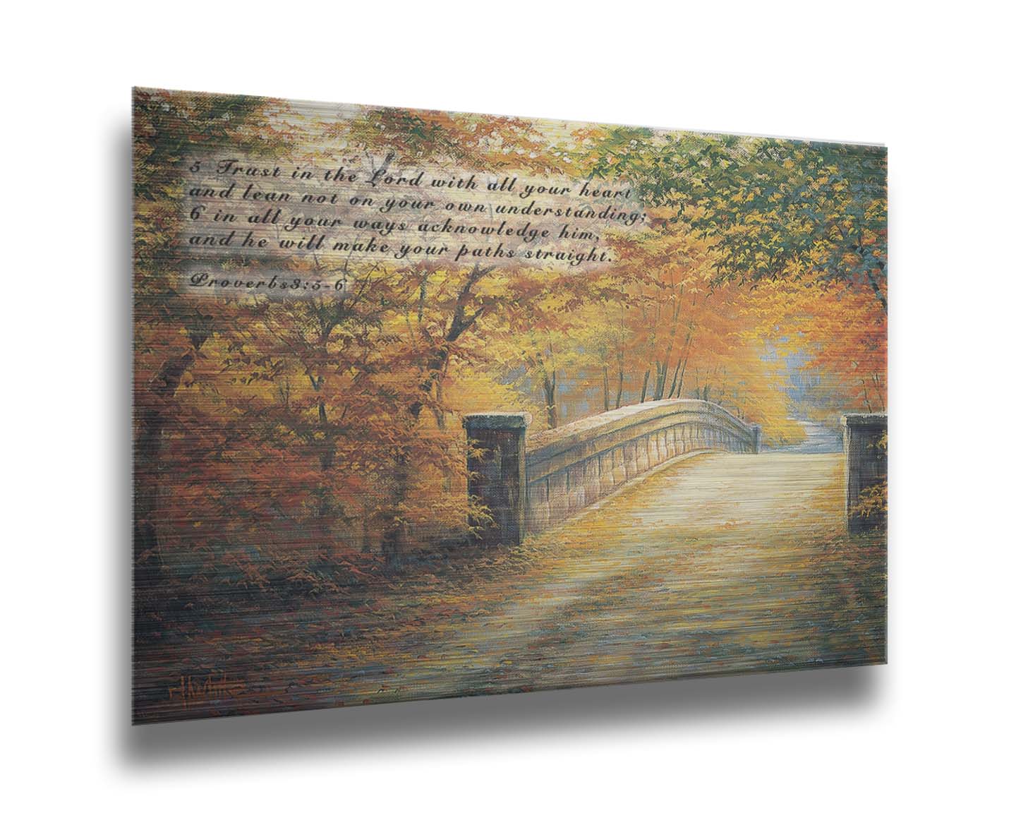 A painting looking down a bridge road during fall. The trees lining the road have turned yellow and orange for autumn, and some of their fallen leaves are scatted along the path. It is overlayed in the upper left with Proverbs 3:5-6 of the Bible, reading "5. Trust in the Lord with all your heart and lean not on your own understanding; 6. In all your ways acknowledge him, and he will make your paths straight." Printed on metal.