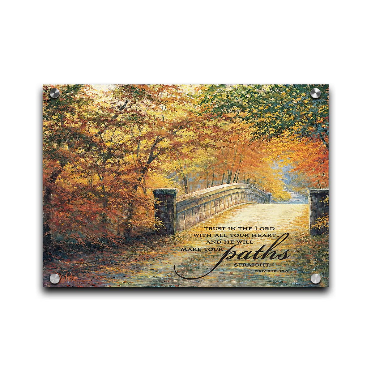 A painting looking down a bridge road during fall. The trees lining the road have turned yellow and orange for autumn, and some of their fallen leaves are scatted along the path. It is overlayed in the bottom right with an excerpt of Proverbs 3:5-6 of the Bible, reading "Trust in the Lord with all your heart... and he will make your paths straight." Printed on acrylic.